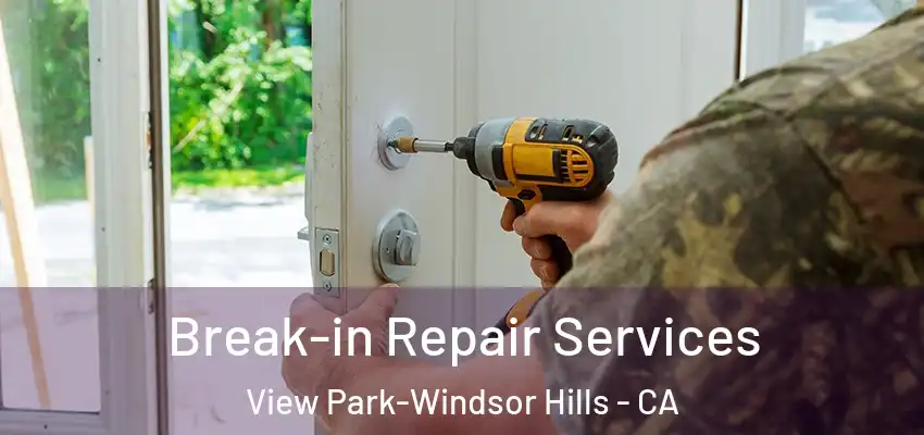 Break-in Repair Services View Park-Windsor Hills - CA