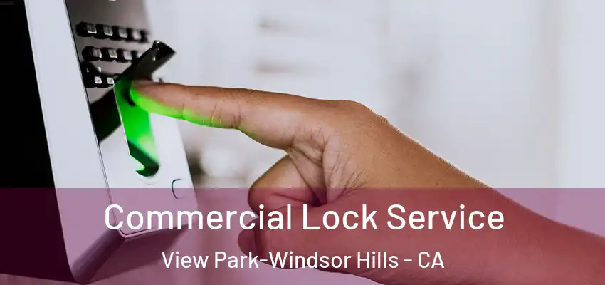 Commercial Lock Service View Park-Windsor Hills - CA