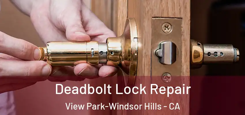 Deadbolt Lock Repair View Park-Windsor Hills - CA