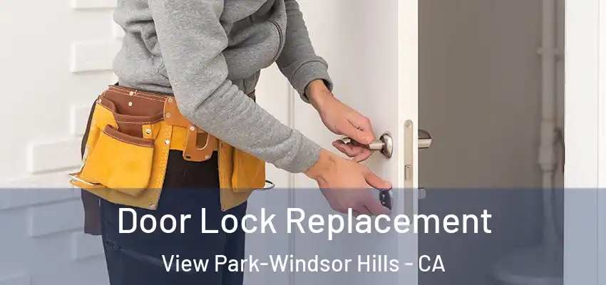 Door Lock Replacement View Park-Windsor Hills - CA