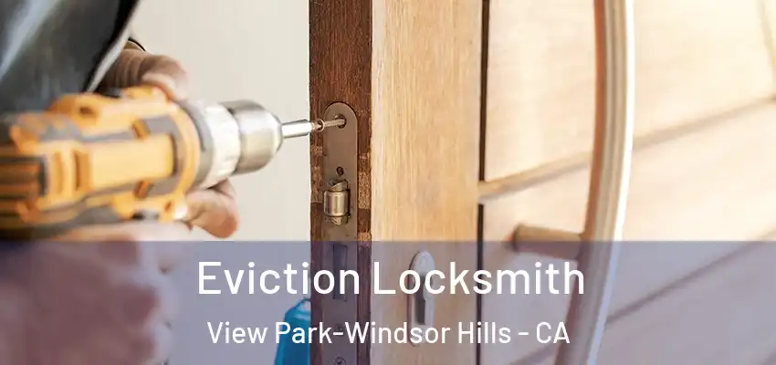 Eviction Locksmith View Park-Windsor Hills - CA