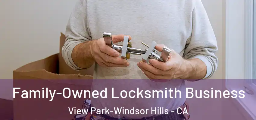 Family-Owned Locksmith Business View Park-Windsor Hills - CA
