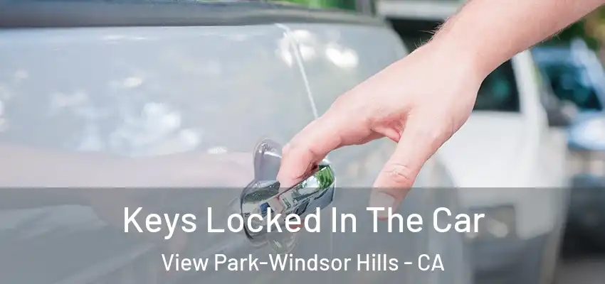 Keys Locked In The Car View Park-Windsor Hills - CA