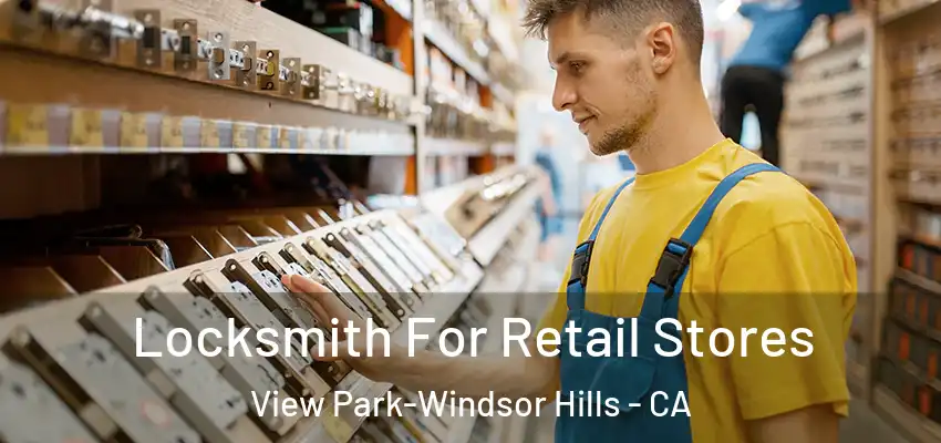 Locksmith For Retail Stores View Park-Windsor Hills - CA