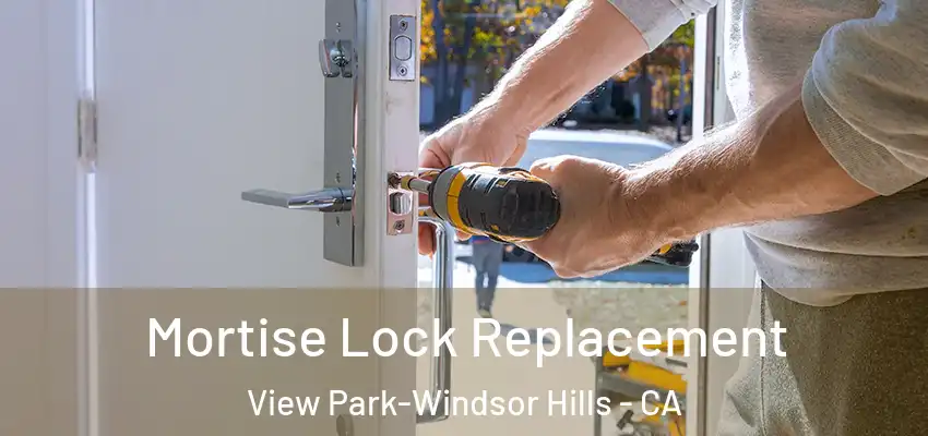 Mortise Lock Replacement View Park-Windsor Hills - CA