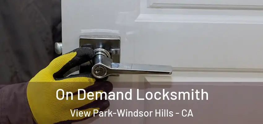 On Demand Locksmith View Park-Windsor Hills - CA