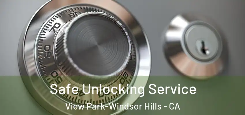 Safe Unlocking Service View Park-Windsor Hills - CA